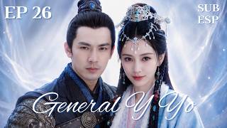 【ESPSUB】EP26- General Y Yo - General And I #cdrama #angelababy #zhonghanliang