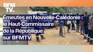 Le Haut-commissaire de Nouvelle-Calédonie, s'exprime après une nuit d'émeutes sur le territoire by BFMTV 29,629 views 2 days ago 6 minutes, 2 seconds