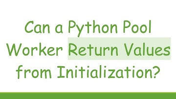 Can a Python Pool Worker Return Values from Initialization?