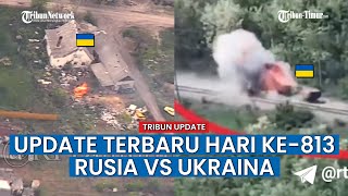 UPDATE HARI KE-813 Rusia vs Ukraina, Serangan Beruntun Rudal Rusia Obrak-abrik Benteng Ukraina