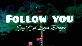 (Lyrics) Follow You - Imagine Dragons