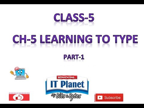 IT PLANET CLASS 5- CH-5 LEARNING TO TYPE- PART-1