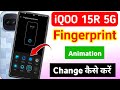 how to change fingerprint animation on the iqoo 15r 5g | Iqoo 15r 5g fingerprint animation setting