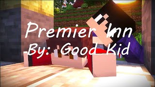 Premier Inn By: Good Kid - A Minecraft Music Video