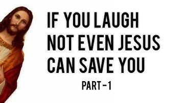 you laugh you go to Hell | Part - 1