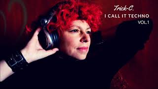 Trick-C: I Call It Techno Vol. 1 - dark and banging techno mix
