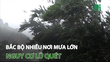 Bắc Bộ nhiều nơi mưa lớn, nguy cơ lũ quét | VTC14
