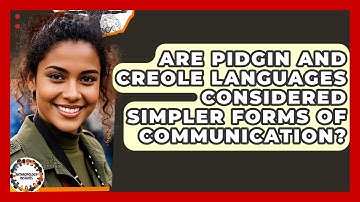 Are Pidgin And Creole Languages Considered Simpler Forms Of Communication? - Anthropology Insights