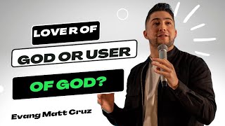 TOC Youth Take Over with Evang: Matt Cruz - Sermon: ” Lover of God or User Of God?”