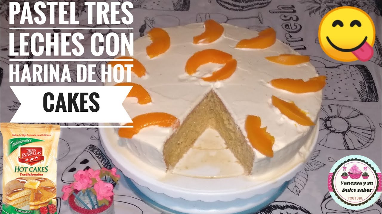 PASTEL 3 LECHES CON HARINA PARA HOT CAKES SUPER ESPONJOSO DELICIOSO Vanessa  y su dulce sabor - YouTube