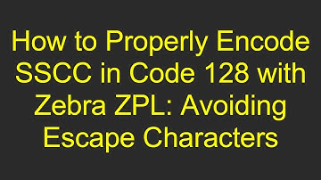 How to Properly Encode SSCC in Code 128 with Zebra ZPL: Avoiding Escape Characters