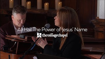 “All Hail The Power of Jesus’ Name” featuring Keith & Kristyn Getty - The Village Chapel Worship