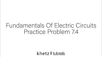 Fundamentals Of Electric Circuits Practice Problem 7.4