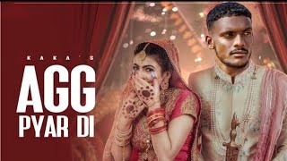 Agg pyar di - Kaka Ft. Adaab Kharoud (Full Video) New Punjabi Song Latest Punjabi Song 2021