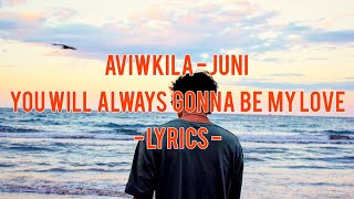 Aviwkila - juni ( will always gonna be my love) - lyrics -