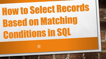 How to Select Records Based on Matching Conditions in SQL