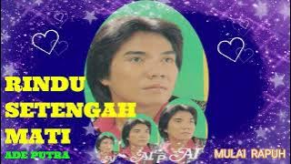 RINDU SETENGAH MATI  ~ ADE PUTRA