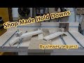 Shop Made Hold Downs