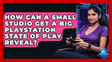 How Can A Small Studio Get A Big PlayStation State Of Play Reveal? - Blue Button Gaming