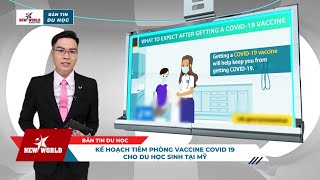 BẢN TIN: DU HỌC SINH MỸ ĐƯỢC TIÊM VACCINE COVID-19 MIỄN PHÍ - TRỞ LẠI TRƯỜNG HỌC VÀO MÙA THU 2021
