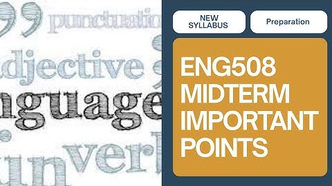 ENG508 Midterm Preparation[Important Points and Topics]