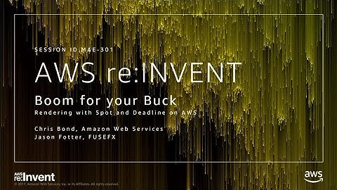 AWS re:Invent 2017: Boom for Your Buck: Rendering with Spot and Deadline on AWS (MAE301)