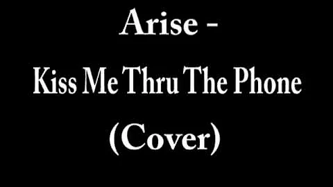 Arise - Kiss Me Thru The Phone (Cover)