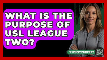 What Is The Purpose Of USL League Two? - The Soccer Xpert
