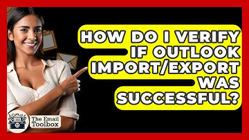 How Do I Verify If Outlook Import/export Was Successful? - TheEmailToolbox.com