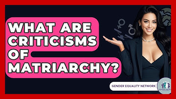 What Are Criticisms Of Matriarchy? - Gender Equality Network