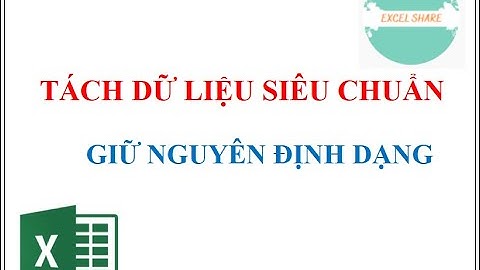 Tách dữ liệu nhanh, chuẩn định dạng (Xem ngay kẻo lỡ)