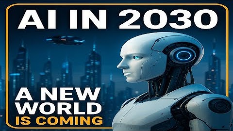 👉 AI in 2030: A New World is Coming | How Artificial Intelligence Will Change Everything