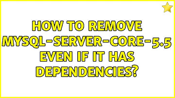 Ubuntu: How to remove mysql-server-core-5.5 even if it has dependencies?