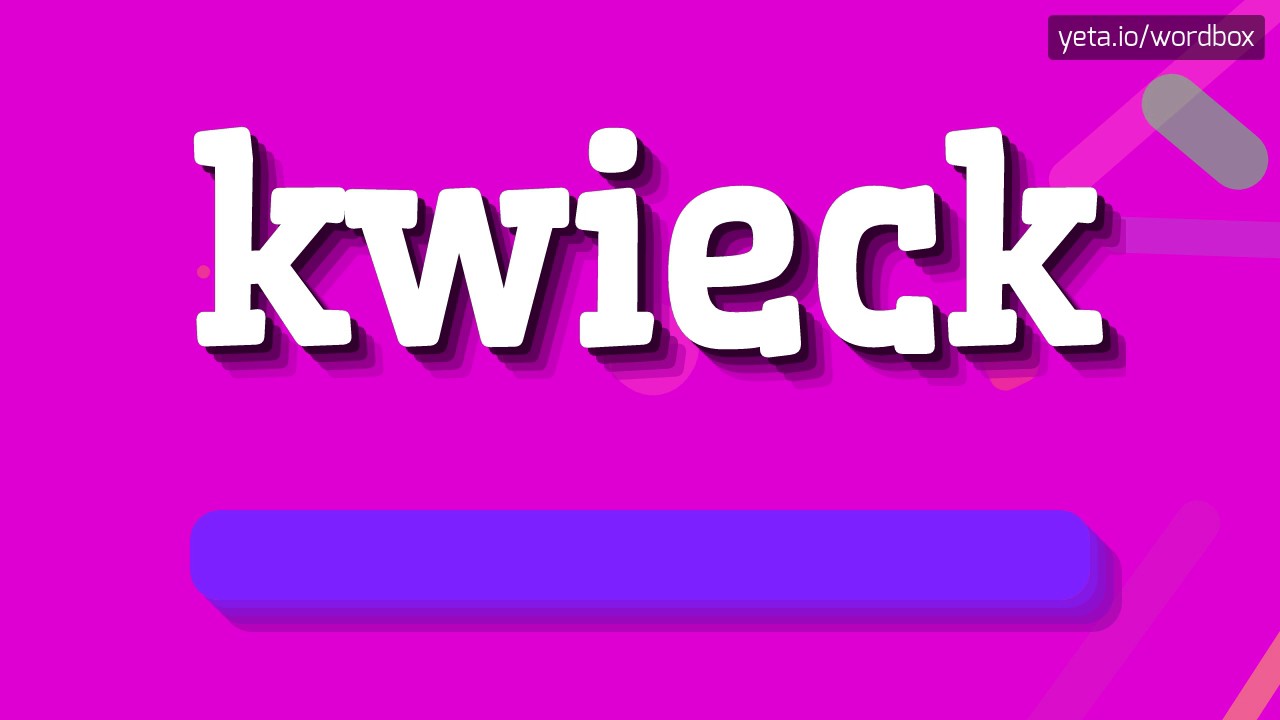 KWIECK - HOW TO PRONOUNCE IT!?