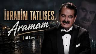 İbrahim Tatlıses - Aramam 2026 Özel Ai Cover (Efsane Damar)