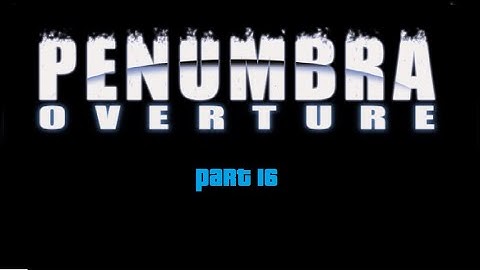 Lets Play Penumbra: Overture Part 16