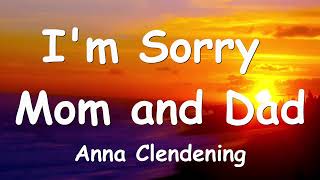 Anna Clendening - I'm Sorry Mom and Dad (Lyrics) 💗♫