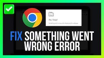 How to Fix Google Chrome Something Went Wrong Error [Quick Guide]
