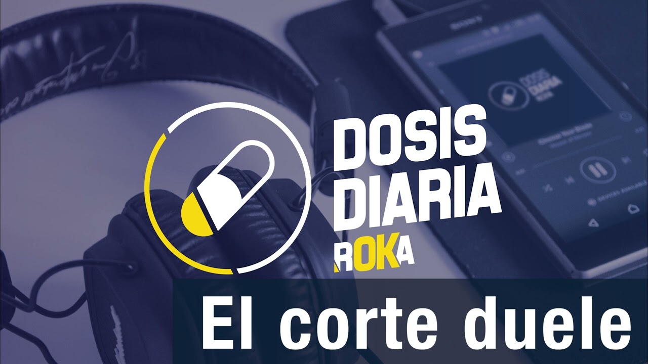 Dosis Diaria Roka - El corte duele