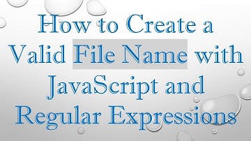 How to Create a Valid File Name with JavaScript and Regular Expressions