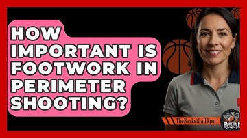 How Important Is Footwork In Perimeter Shooting? - The Basketball Xpert