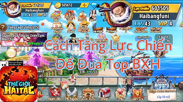 Thế Giới Hải Tặc - Cách tăng lực chiến cho để đua top cho anh em mới chơi..