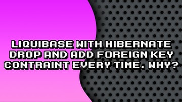 Why does Liquibase with Hibernate constantly drop and add foreign key constraints?