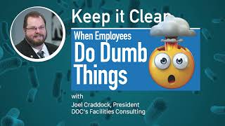 Keep it Clean Episode 032. When Employees Do Dumb Things