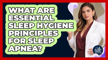 What Are Essential Sleep Hygiene Principles For Sleep Apnea? - Sleep Apnea Support Network