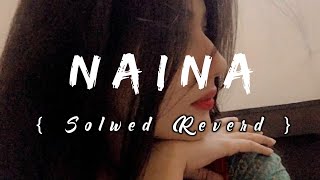 Naina [Slowed+Reverb] Arijit Singh |Lofi Chillout | AjM Muzikk