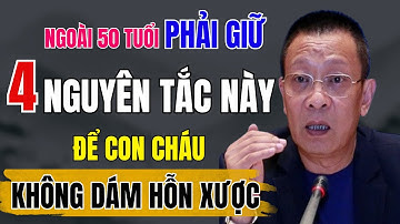 4 Nguyên Tắc Vàng Để Người Già Được Con Cháu Thật Sự Kính Trọng | Lại Văn Sâm - Lời Từ Trái Tim