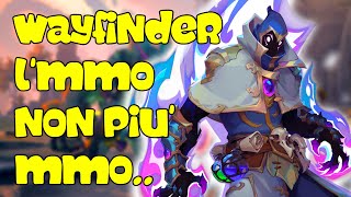 Wayfinder l'MMO non più MMO..