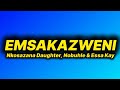 Nkosazana Daughter Emsakazweni Lyrics Ft Nobuhle Essa Kay