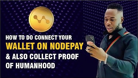 HOW TO DO CONNECT YOUR WALLET ON NODEPAY & ALSO COLLECT PROOF OF HUMANHOOD
